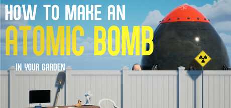 如何在你的花园里制造原子弹|如何在自家花园制造原子弹/How to Make an Atomic Bomb in Your Garden-闲鱼岛-免费游戏下载