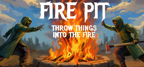 火坑：把东西扔进火里 /Fire Pit Throw Things Into The Fire-闲鱼岛-免费游戏下载